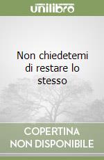 Non chiedetemi di restare lo stesso libro