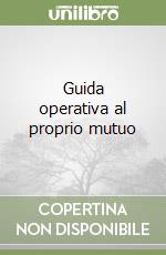 Guida operativa al proprio mutuo