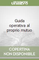 Guida operativa al proprio mutuo libro