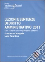 Lezioni e sentenze di diritto amministrativo 2011. Con schemi di svolgimento di temi libro