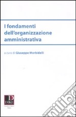 I fondamenti dell'organizzazione amministrativa libro