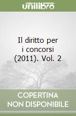 Il diritto per i concorsi (2011). Vol. 2