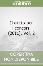 Il diritto per i concorsi (2011). Vol. 2 libro