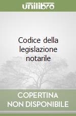 Codice della legislazione notarile