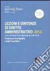 Lezioni e sentenze di diritto amministrativo 2012. Con schemi di svolgimento di temi libro