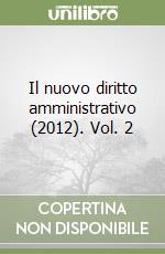 Il nuovo diritto amministrativo (2012). Vol. 2 libro