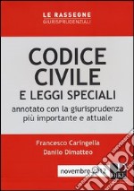 Codice civile e leggi speciali. Annotato con la giurisprudenza più importante e attuale libro