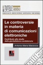 Le controversie in materia di comunicazioni elettroniche. Contributo allo studio della giurisdizione condizionata