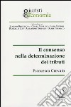 Il consenso nella determinazione dei tributi libro di Crovato Francesco