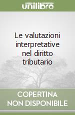 Le valutazioni interpretative nel diritto tributario libro