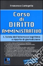 Corso di diritto amministrativo. Vol. 1: Tutela dell'interesse legittimo e riparto di giurisprudenza libro