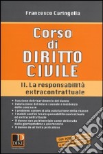 Corso di diritto civile. Vol. 2: La responsabilità extracontrattuale libro