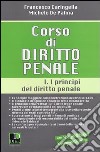 Corso di diritto penale. Vol. 1: I principi del diritto penale libro