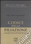 Codice della filiazione. Commento organico alle norme del codice civile così come modificate dalla Legge 10 dicembre 2012, n. 219 libro