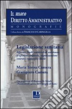 Legislazione sanitaria. Riforme, livelli essenziali di assistenza, professioni sanitarie, organizzazione centrale, regionale e locale