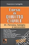 Corso di diritto civile. Vol. 6: Persona, famiglia e successioni libro