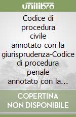 Codice di procedura civile annotato con la giurisprudenza-Codice di procedura penale annotato con la giurisprudenza libro