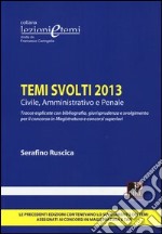 Temi svolti 2013. Civile, amministrativo e penale libro