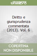 Diritto e giurisprudenza commentata (2013). Vol. 6
