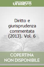 Diritto e giurisprudenza commentata (2013). Vol. 6 libro