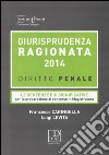 Giurisprudenza ragionata 2014. Diritto penale. Le sentenze più significative per la preparazione al concorso in magistratura libro