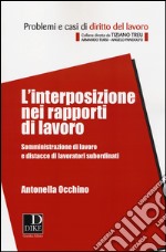 L'interposizione nei rapporti di lavoro. Somministrazione di lavoro e distacco di lavoratori subordinati