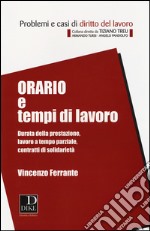 Orario e tempi di lavoro. Durata della prestazione, lavoro a tempo parziale, contratti di solidarietà libro