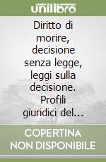 Diritto di morire, decisione senza legge, leggi sulla decisione. Profili giuridici del caso Englaro