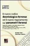 Il nuovo codice deontologico forense ed il nuovo regolamneto sui parametri forensi libro