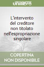 L'intervento del creditore non titolato nell'espropriazione singolare