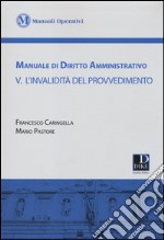 Manuale di diritto amministrativo. Vol. 5: L'invalidità del provvedimento libro