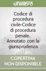 Codice di procedura civile-Codice di procedura penale. Annotato con la giurisprudenza libro