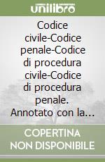 Codice civile-Codice penale-Codice di procedura civile-Codice di procedura penale. Annotato con la giurisprudenza libro