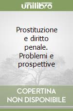 Prostituzione e diritto penale. Problemi e prospettive libro