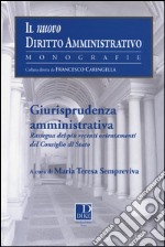 Giurisprudenza amministrativa. Rassegna dei più recenti orientamenti del Consiglio di Stato libro