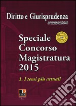 Speciale concorso in magistratura (2015). Vol. 1: I temi più attuali