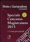 Speciale concorso in magistratura (2015). Vol. 1: I temi più attuali libro