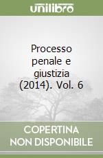 Processo penale e giustizia (2014). Vol. 6 libro