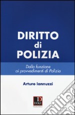 Diritto di polizia. Dalla funzione ai provvedimenti di polizia libro