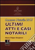 Concorso notarile 2015. Ultimi atti e casi notarili libro