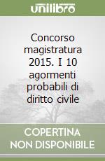 Concorso magistratura 2015. I 10 agormenti probabili di diritto civile libro