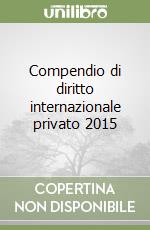 Compendio di diritto internazionale privato 2015