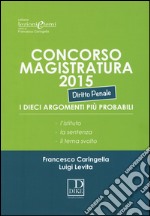 Concorso magistratura 2015. I dieci argomenti più probabili. Diritto penale libro