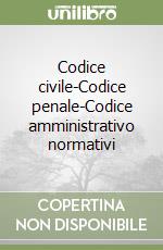 Codice civile-Codice penale-Codice amministrativo normativi