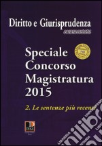 Diritto e giurisprudenza commentata (2015). Speciale concorso magistratura. Vol. 2: Le sentenze più recenti libro