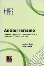 Antiterrorismo. Commento organico al D.L. 18 febbraio 2015 n. 7, convertito in L. 17 aprile 2015, n. 43 libro