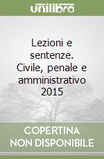 Lezioni e sentenze. Civile, penale e amministrativo 2015 libro