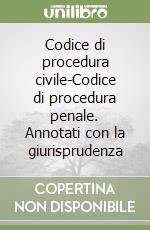 Codice di procedura civile-Codice di procedura penale. Annotati con la giurisprudenza libro