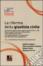 La riforma della giustizia civile. Commento organico alla Legge 6 agosto 2015, n. 132. Misure urgenti in materia fallimentare, civile e processuale civile... libro