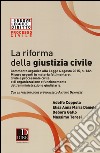 La riforma della giustizia civile. Commento organico alla Legge 6 agosto 2015, n. 132. Misure urgenti in materia fallimentare, civile e processuale civile... libro